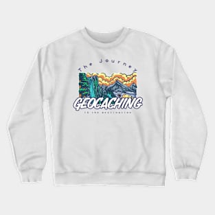 Geocaching: The Journey IS the destination Crewneck Sweatshirt